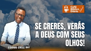 CAFÉ BÍBLICO DIÁRIO Se creres verás a Deus com seus olhos 020824  Pastor Cosme Cruz podcast [upl. by Juli]