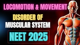 DISORDER OF MUSCULAR SYSTEM  LOCOMOTION amp MOVEMENT CLASS 11  NEET 2025  NCERT  UNIT 5 [upl. by Engdahl]