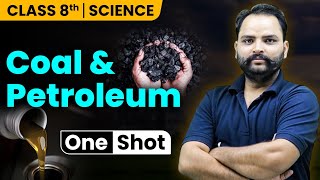 Coal And Petroleum One Shot  Class 8 Science Chapter 5  Class 8th NCERT [upl. by Amice]