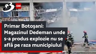 Primar Botoșani Magazinul Dedeman unde sa produs explozie nu se află pe raza municipiului [upl. by Zoarah221]