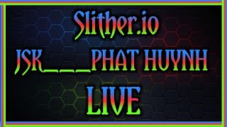 Slitherio  Live Streaming  11082024  JSK PHAT HUYNH  JSK Team YT LiVE [upl. by Anhcar]