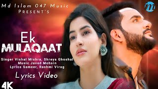 Ek Mulaqaat LYRICS Shreya Ghoshal Vishal Mishra  Zinda Rehne Ke Liye Teri Kasam  Sad Songs 2023 [upl. by Yraht]