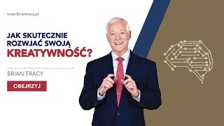 BRIAN TRACY  JAK SKUTECZNIE ROZWIJAĆ SWOJĄ KREATYWNOŚĆ [upl. by Htrowslle]