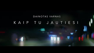 Dainotas Varnas  Kaip Tu Jautiesi Mood Video [upl. by Yenettirb471]