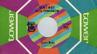 Cicero Blake  Dont Wait Until Tomorrow [upl. by Olshausen356]