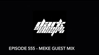 Dark Science Electro  Episode 555  Meke guest mix [upl. by Enomis264]