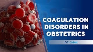 Coagulation Disorders in Obstetrics  Dr Sahar  Lecture 8 [upl. by Neisa]