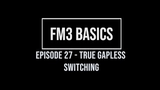 FM3 Basics Episode 27  True Gapless Switching [upl. by Asial78]