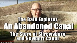 Bald Explorer An Abandoned Canal  The Shrewsbury and Newport Canal [upl. by Acemaj]