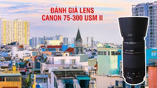 Đánh giá lens Canon 75300 F456 USM II tele zoom đa dụng giá rẻ cho FullFrame và Crop [upl. by Lindie90]