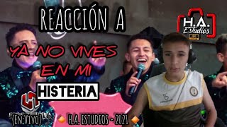 Reaccion A Histeria  Ya no vives en mi En Vivo [upl. by Granlund]