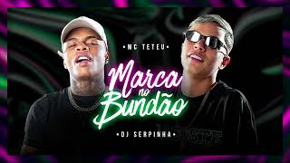 MARCA NO BUNDÃO  Mc Teteu  DJ Serpinha [upl. by Paddie]