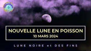 Nouvelle Lune 10032024 en Poisson Lune Noire et des Fins astrologie numerology signesastro [upl. by Nyvek]