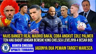 CHELSEA UPDATE🚨REAL MADRID GODA COLE PALMER❓TEN HAG USIK TARGET MARESCA😱4 PEMAIN INTI BAKAL DIDEPAK❗ [upl. by Rosella778]