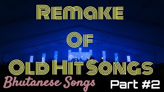 Remake Of Old Bhutanese Hit Songs  Part2  Musical Bhutan [upl. by Airamzul71]