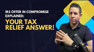 IRS Offer in Compromise The Ultimate Tax Relief Solution Explained [upl. by Seen]