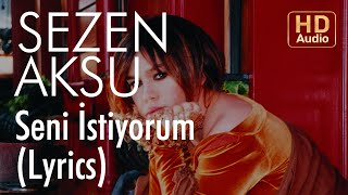 Sezen Aksu  Seni İstiyorum Lyrics  Şarkı Sözleri [upl. by Ahtilat426]