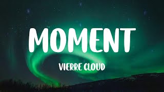 moment  Vierre Cloud Lyrics [upl. by Marashio]