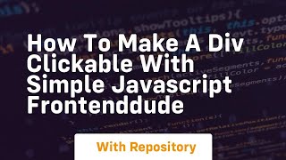How to make a div clickable with simple javascript frontenddude [upl. by Jorgenson]