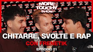 More Touchy Show  Ep 21  Chitarre Svolte e Rap con Frenetik [upl. by Nemsaj]