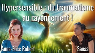 Hypersensible  du traumatisme au rayonnement  avec AnneÉlise Robert et Sanaa [upl. by Riocard]