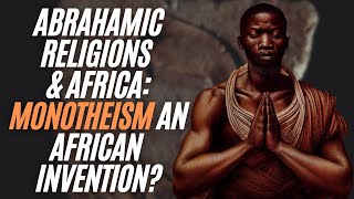 The Abrahamic Religions amp Africa Monotheism An African Invention [upl. by Gnut]