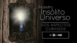 Nuestro Insólito Universo  Dos aspectos curiosos [upl. by Athiste]