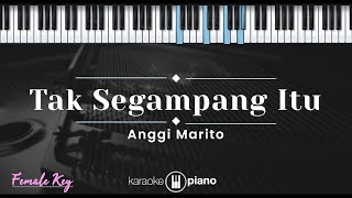 Tak Segampang Itu  Anggi Marito KARAOKE PIANO  FEMALE KEY [upl. by Nitsej153]