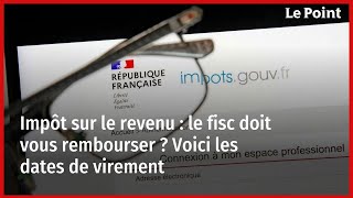 Impôt sur le revenu  le fisc doit vous rembourser  Voici les dates de virement [upl. by Hsotnas]