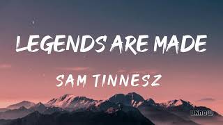 Legends Are Made Lyrics  Sam Tinnesz [upl. by Ramsden]