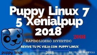 Puppy Linux 75 Xenialpup 2018 la mejor distribución linux para pc de bajos recursos [upl. by Lothar]