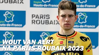 Wout van Aert baalt na pech in ParijsRoubaix 2023 quotWas op de afspraak probeer dat te onthoudenquot [upl. by Kelsi]