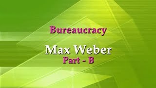 Bureaucracy Max Weber Part B [upl. by Gensler716]