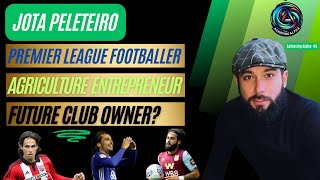 From The Premier League To Future Agriculture Billionaire To Club Owner  With Jota Peleteiro [upl. by Ardine]