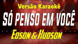 Edson e Hudson  Só penso em você  Karaokê [upl. by Stormie]