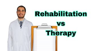 Rehabilitation vs Therapy Whats the Difference [upl. by Cassaundra]