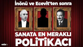 İnönü ve Ecevitten sonra sanata en meraklı politikacı [upl. by Paulina169]