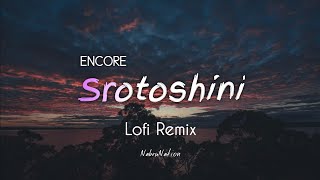 Encore  Srotoshini  Lofi Remix  Majharul Mikat  NabruNation [upl. by Risay]