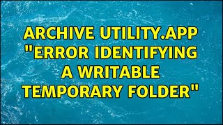 Archive Utilityapp quotError identifying a writable temporary folderquot 5 Solutions [upl. by Enoryt]