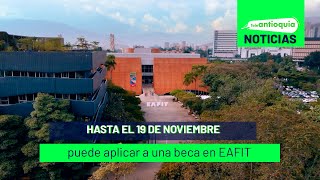 Hasta el 19 de noviembre puede aplicar a una beca en EAFIT  Teleantioquia Noticias [upl. by Drummond514]