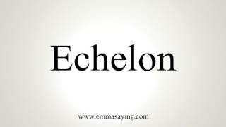 How To Pronounce Echelon [upl. by Animas]