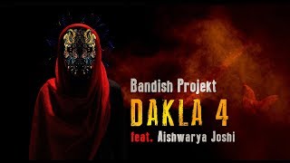 Bandish Projekt  DAKLA 4 Feat Aishwaryajoshimusic Official Video [upl. by Yee]