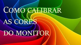 Como calibrar as cores do monitor LCD [upl. by Aicnelev358]