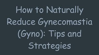 How to Naturally Reduce Gynecomastia Gyno Tips and Strategies [upl. by Callie]