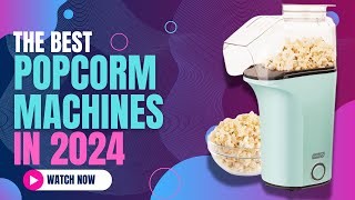 Best Popcorm Machines 2024  Movie Theater Popcorn at Home [upl. by Htnamas613]