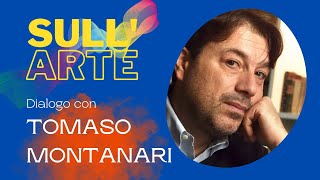 SullARTE  Dialogo con TOMASO MONTANARI [upl. by Anerb]