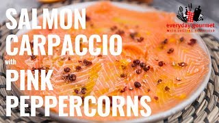 Salmon Carpaccio with Pink Peppercorns  Everyday Gourmet S8 E77 [upl. by Nadda]