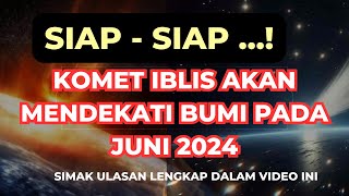 Bersiaplah Komet Iblis Akan Dekati Bumi Pada Juni 2024 [upl. by Yecies]