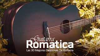 Musica Instrumental de Oro Para Escuchar  Las 30 mejores canciones de guitarra [upl. by Hewett]