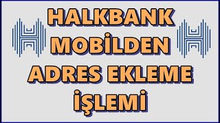 Halkbank Mobilden İletişim Adresi Ekleme İşlemi Nasıl Yapılır Halk Bankası Adres Güncelleme [upl. by Gupta493]